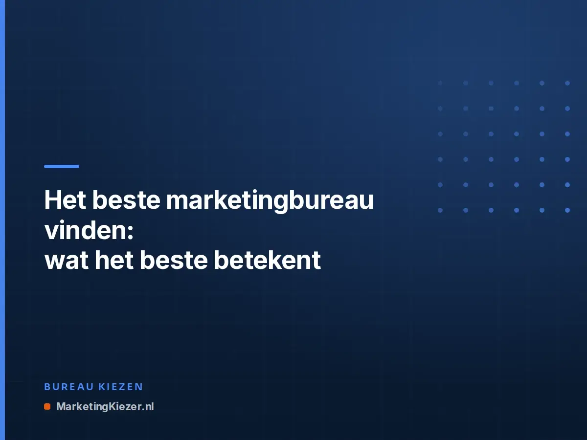 Het beste marketingbureau vinden: wat "het beste" betekent