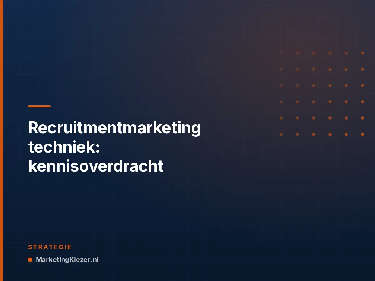 Recruitmentmarketing techniek: kennisoverdracht
