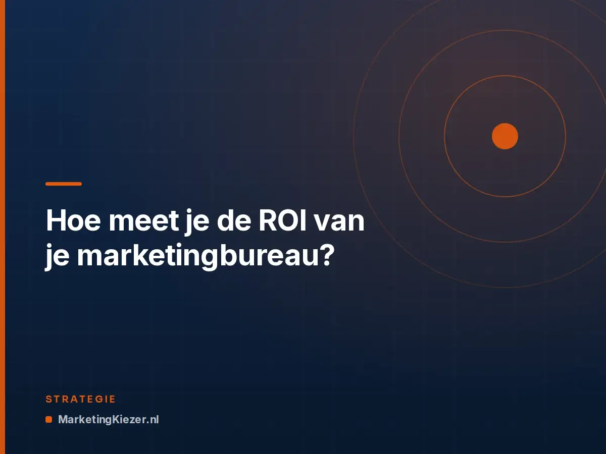 Hoe meet je de ROI van je marketingbureau?